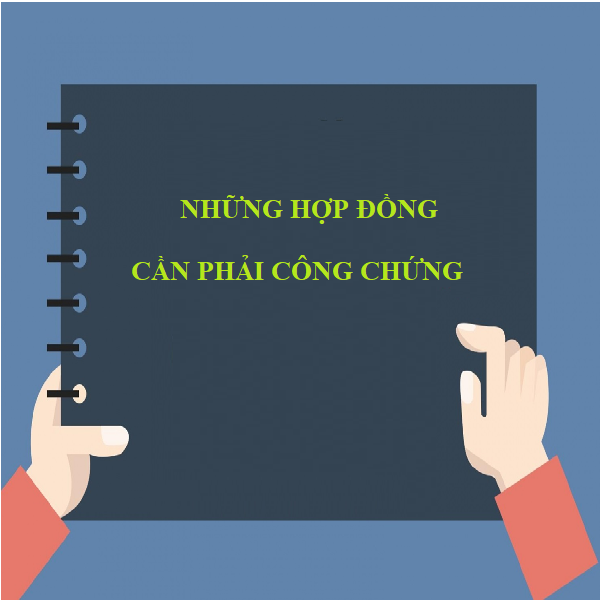 Những hợp đồng, giao dịch bắt buộc phải công chứng, chứng thực?